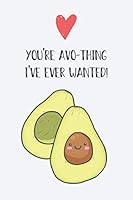You're Avo-Thing I've Ever Wanted! : Valentine's Day Gift for Husband / Wife / Boyfriend / Girlfriend, Valentine Gift, Valentines Day Ideas for Men and Women 1657285979 Book Cover