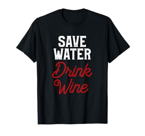 Save water drink wine spare Wasser trinke Wein T-Shirt