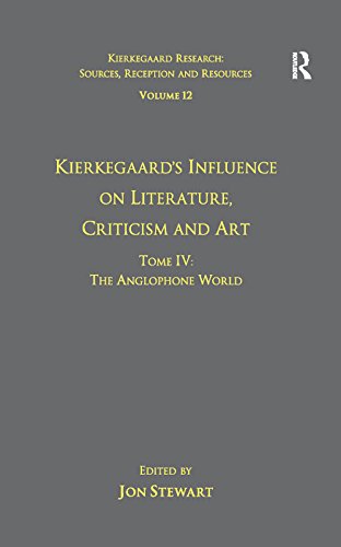 Volume 12, Tome IV: Kierkegaard's Influence on Literature, Criticism and Art: The Anglophone World (Kierkegaard Research: Sources, Reception and Resources)