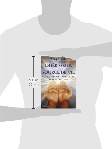 Guerisseur source de vie: Votre mission Spirituelle terrestre (Guide spirituel) (French Edition)