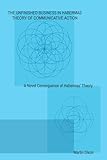 The Unfinished Business In Habermas Theory of Communicative Action: A Novel Consequence of Habermas' Theory