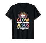 Glow for Jesus-Let your Light-Shine T-Shirt T-Shirt