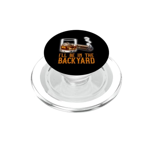 I'll Be in The Backyard Cigar Bourbon Lovers Smoke Cigar PopSockets PopGrip for MagSafe