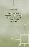  NATO, Britain, France and the FRG: Nuclear Strategies and Forces for Europe, 1949-2000
