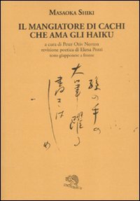 Il mangiatore di cachi che ama gli haiku. Testo giapponese a fronte Il mangiatore di cachi che ama gli haiku. Testo giapponese a fronte