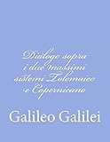 Dialogo sopra i due massimi sistemi Tolemaico e Copernicano (Italian Edition)