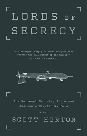 Lords of Secrecy: The National Security Elite and America's Stealth Warfare