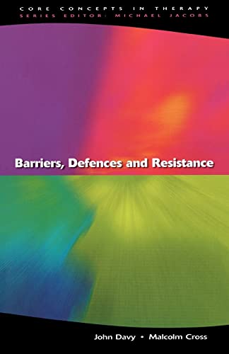 Barriers, Defences And Resistance (Core Concepts in Therapy)