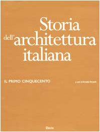 Storia dell'architettura italiana. Il primo Cinquecento. Ediz. illustrata Storia dell'architettura italiana. Il primo Cinquecento. Ediz. illustrata