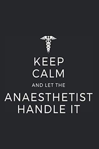 Keep Calm And Let The Anaesthetist Handle It: Notebook For Anaesthetist Anesthesia Notes Journal Diary Planner (Ruled Paper