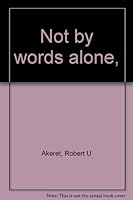 Not by words alone, B0006C4RUQ Book Cover