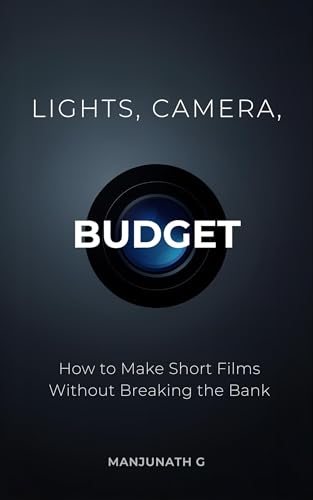 Lights, Camera, Budget: 'A Step-by-Step Guide to Making Short Films Without Breaking the Bank'