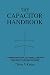 The Capacitor Handbook: A Comprehensive Guide For Correct Component Selection In All Circuit Applications. Know What To Use When And Where.