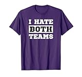 I Hate Both Teams - Sport Game Fan Funny Football T-Shirt