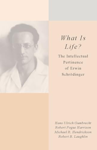 What Is Life?: The Intellectual Pertinence of Erwin Schrödinger