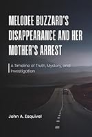 Melodee Buzzard’s Disappearance and Her Mother’s Arrest: A Timeline of Truth, Mystery, and Investigation B0G2JCSLGQ Book Cover