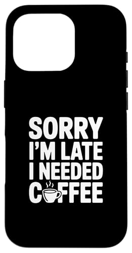 Sorry I'm Late I Needed Coffee �X�}�z�P�[�X iPhone 16 Pro �p