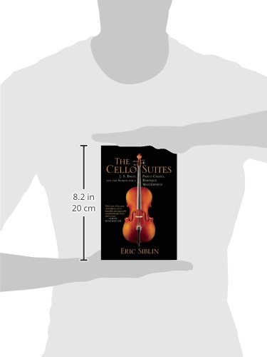 The Cello Suites: J. S. Bach, Pablo Casals, and the Search for a Baroque Masterpiece
