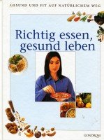 Richtig essen, gesund leben. Gesund und fit auf natürlichem Weg.