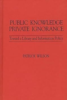 Hardcover Public Knowledge, Private Ignorance: Toward a Library and Information Policy (Contributions in Librarianship and Information Science) Book