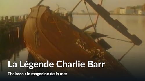 La Légende Charlie Barr (Thalassa : le magazine de la mer) – vue 2