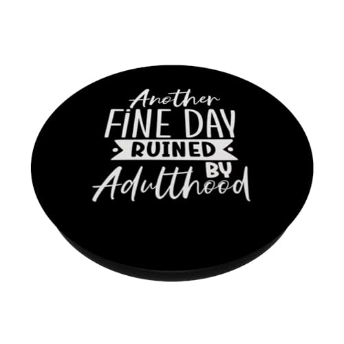 Another Fine Day Ruined By Adulthood Funny Sarcasm Design PopSockets Swappable PopGrip, Black - Image 2