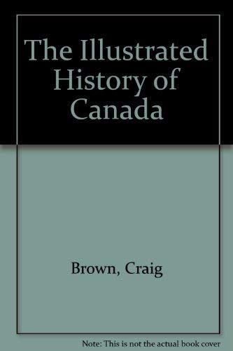 The Illustrated History of Canada 1895555922 Book Cover