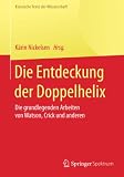 Die Entdeckung der Doppelhelix: Die grundlegenden Arbeiten von Watson, Crick und anderen (Klassische Texte der Wissenschaft)