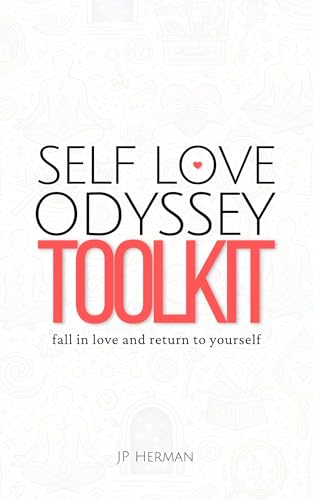 Self Love Odyssey Toolkit: A Practical Guide to Self-Love, Emotional Healing, Inner Peace, and Building Self-Trust
