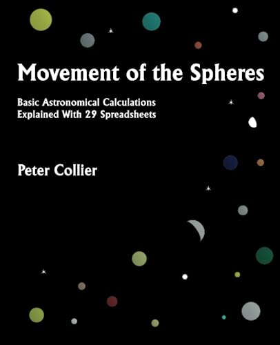 Compare Textbook Prices for Movement of the Spheres: Basic Astronomical Calculations Explained With 29 Spreadsheets ISBN 9780957389489 by Collier, Peter