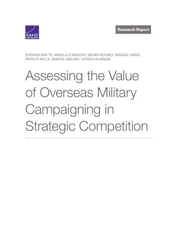 Assessing the Value of Overseas Military Campaigning in Strategic Competition (Research Report)