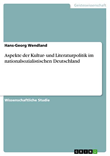 Aspekte der Kultur- und Literaturpolitik im nationalsozialistischen Deutschland (German Edition)