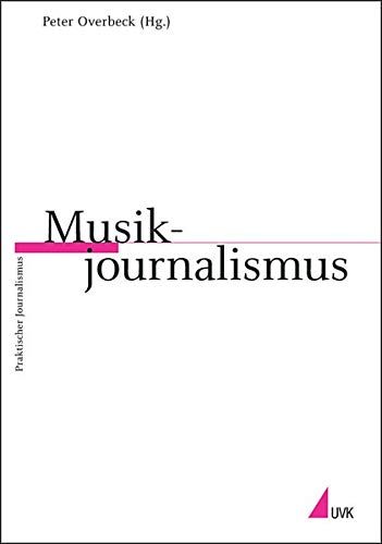 Musikjournalismus (Reihe Praktischer Journalismus) Musikjournalismus (Reihe Praktischer Journalismus)