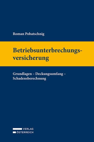 Betriebsunterbrechungsversicherung: Grundlagen – Deckungsumfang – Schadensberechnung