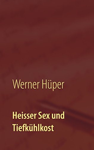 Heisser Sex und Tiefkühlkost: Kriminalroman (German Edition)