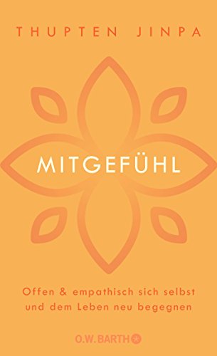 Mitgefühl: Offen und empathisch sich selbst und dem Leben neu begegnen Mitgefühl: Offen und empathisch sich selbst und dem Leben neu begegnen
