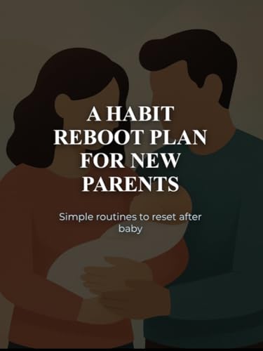  The Habit Reboot Plan For New Parents: Simple Routines to Reset After Baby (English Edition)