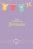 Mon journal de grossesse: un carnet qui vous accompagne durant votre grossesse- Pour une femme enceint- Édition en français- (6x9)