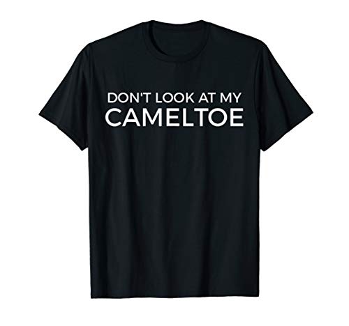 Funny Camel Toe T ShirtsDont' Look at My Camel Toe Funny Cameltoe Tee Saying Humor T-ShirtOEKO-TEX STANDARD 100