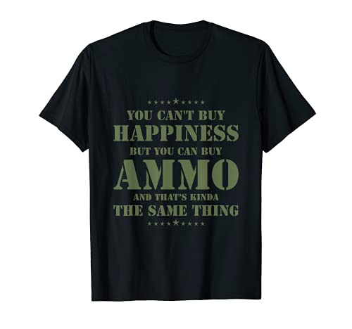Funny You Can't Buy Happiness But you can buy Ammo Military T-Shirt