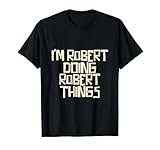Photo Gallery i m robert doing robert things maglietta Photo Gallery i m robert doing robert things maglietta