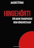  HINGEHÖRT! Für mehr Transparenz beim Hörgerätekauf.: DER Ratgeber zu den Themen Hören und Hörgeräte.