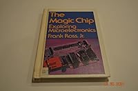 The Magic Chip: Exploring Microelectronics 0671493736 Book Cover