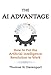 The AI Advantage: How to Put the Artificial Intelligence Revolution to Work (Management on the Cutting Edge)