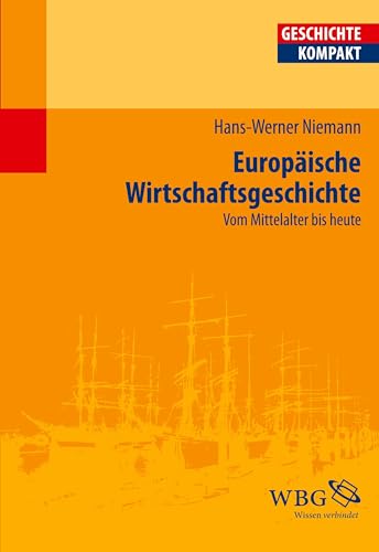 Europäische Wirtschaftsgeschichte: Vom Mittelalter bis heute (Geschichte kompakt)