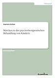 Märchen in der psychotherapeutischen Behandlung von Kindern: Staatsexamensarbeit