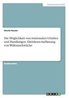 Die M�glichkeit von irrationalen Urteilen und Handlungen. Davidsons Auffassung von Willensschw�che 3656962650 Book Cover