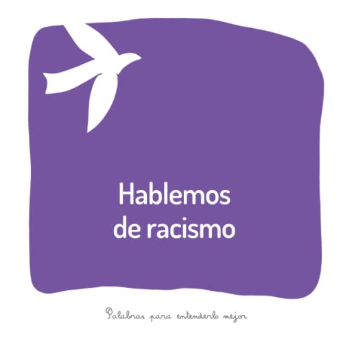 Hablemos de racismo: Un libro para ayudar a los adultos a hablar con los niños sobre un ser querido que es víctima o autor de actos racistas (Palabras para entenderlo mejor) Hablemos de racismo: Un libro para ayudar a los adultos a hablar con los niños sobre un ser querido que es víctima o autor de actos racistas (Palabras para entenderlo mejor)