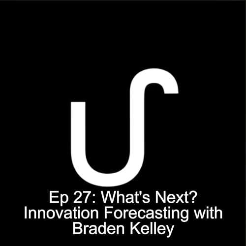 EP 27: What&rsquo;s Next? Innovation Forecasting with Braden Kelley