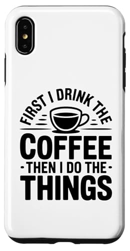 First I Drink The Coffee Then I Do The Things �X�}�z�P�[�X iPhone XS Max �p